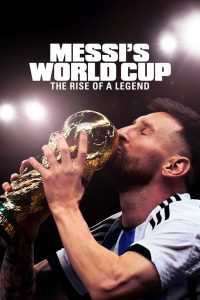 Messi’s World Cup: The Rise of a Legend