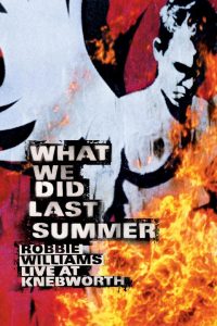 Robbie Williams: What We Did Last Summer – Live at Knebworth