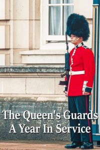 The Queen’s Guards: A Year In Service