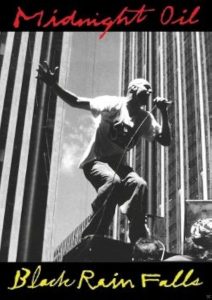 Midnight Oil – Black Rain Falls