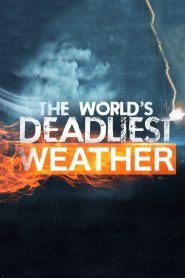 The World’s Deadliest Weather