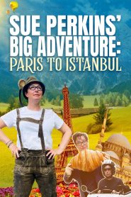 Sue Perkins’ Big Adventure: Paris to Istanbul