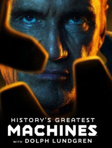 History’s Greatest Machines with Dolph Lundgren